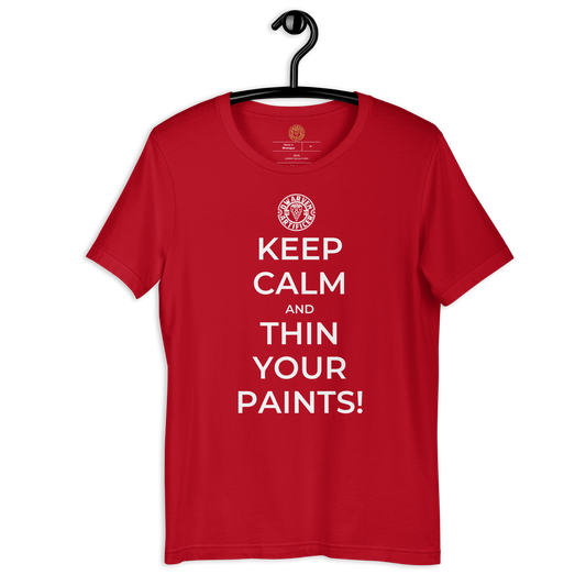 Keep Calm And Always Thin Your Paints - Unisex t-shirt